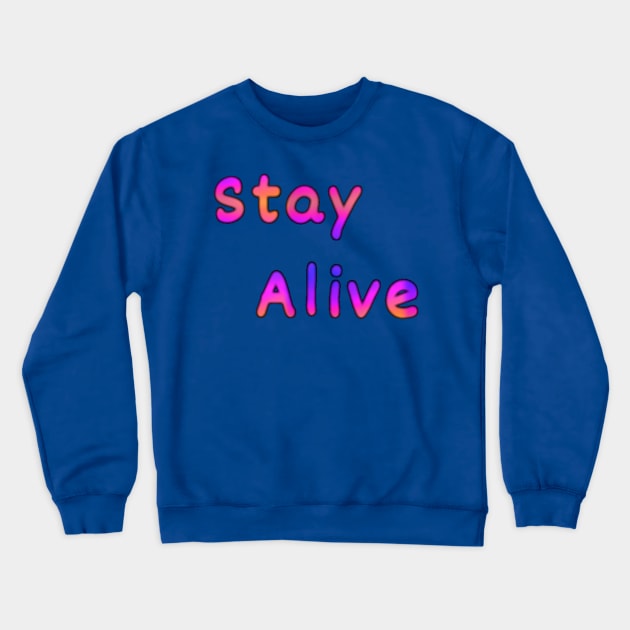 Stay Alive Crewneck Sweatshirt by Amanda1775